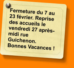 Fermeture du 7 au 23 février. Reprise des accueils le vendredi 27 après-midi rue Guichenon. Bonnes Vacances !